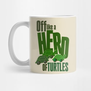 Off like a herd of turtles Mug